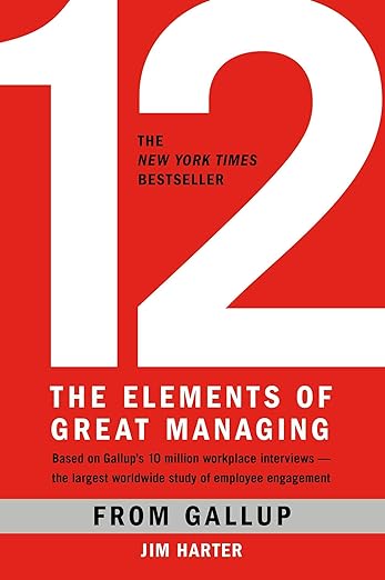 12 The Elements of Great Managing by Jim Harter