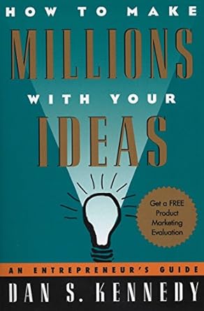 How to Make Millions with Your Ideas by Dan Kennedy
