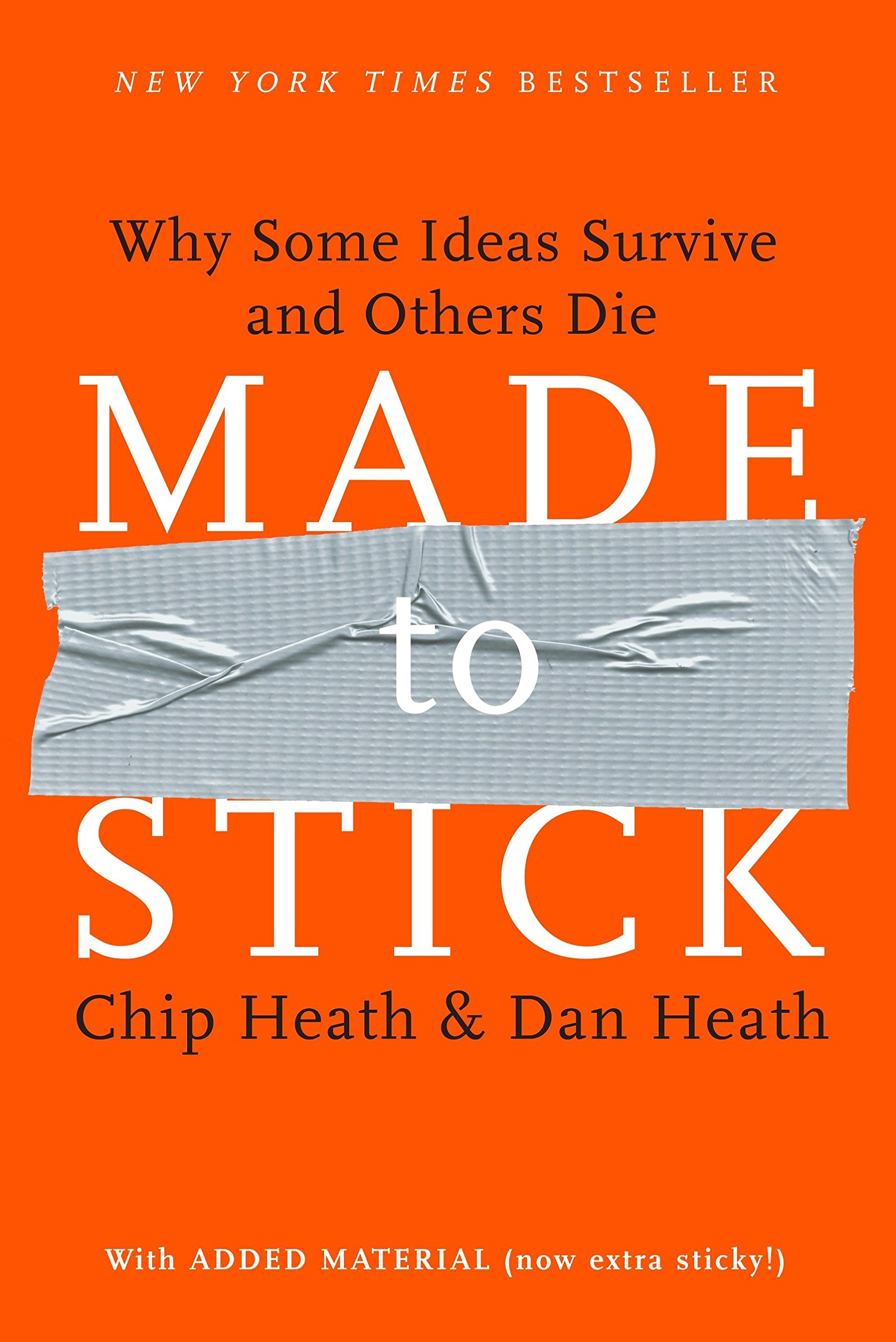 Made To Stick - Why Some Ideas Survive and Others Die by Chip Heath, Dan Heath