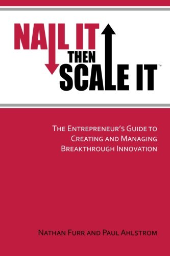 Nail it Then Scale it by Nathan Furr,Paul Ahlstorm