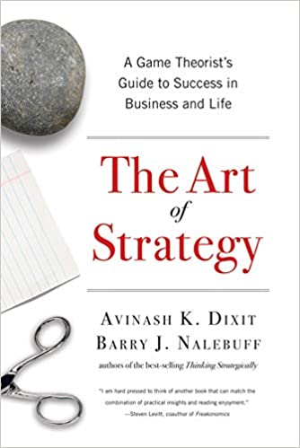 The Art of Strategy by Avinash Dixit, Barry Nalebuff