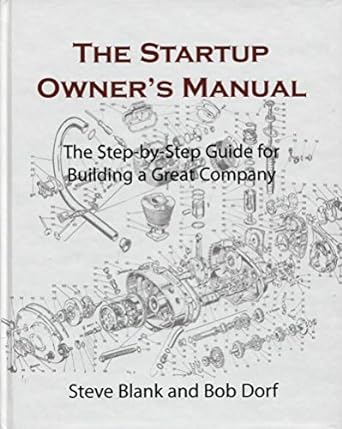 The Startup Owners Manual by Steve Blank , Bob Dorf