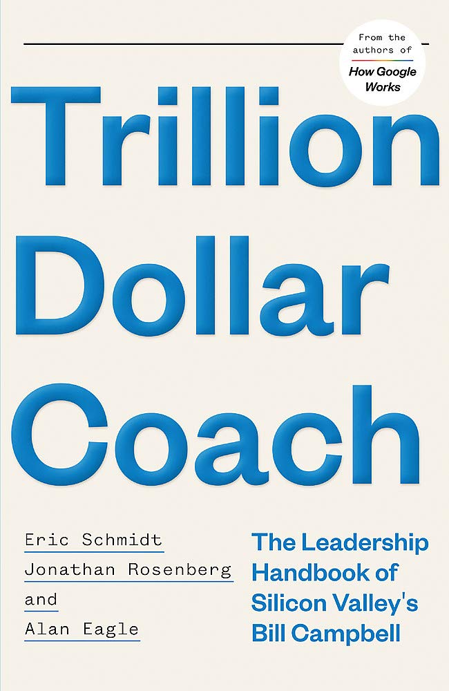 Trillion Dollar Coach by Eric Schmidt, Jonathan Rosenberg, Alan Eagle